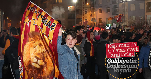 Karaman’da Galatasaraylı taraftarların galibiyet sevinci