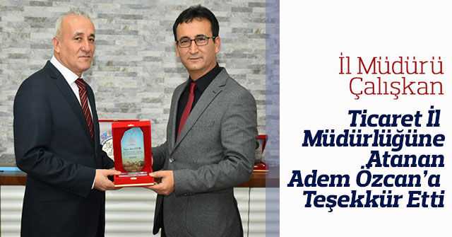 Adem Özcan, Karaman Ticaret İl Müdürlüğüne Atandı