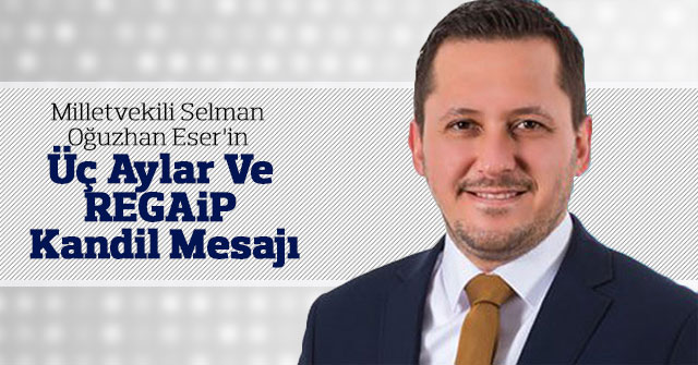 Selman Oğuzhan Eser'in Üç Aylar Ve Kandil Mesajı