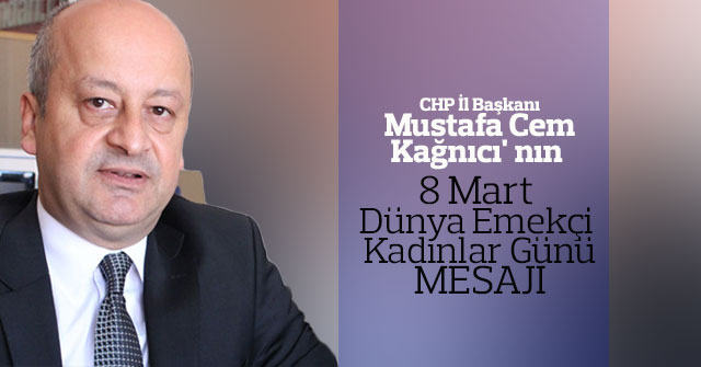 Mustafa Cem Kağnıcı'nın 8 Mart Dünya Kadınlar Günü Mesajı