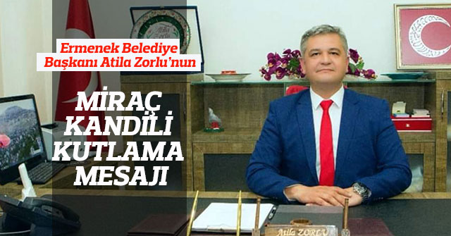 Ermenek Belediye Başkanı Atila Zorlu’nun Miraç Kandili Mesajı