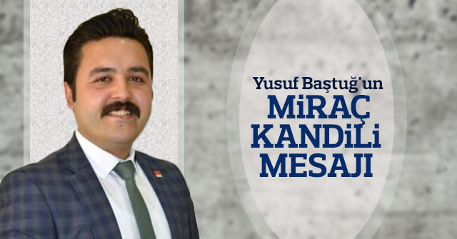 Yusuf Baştuğ'un Miraç Kandili Mesajı