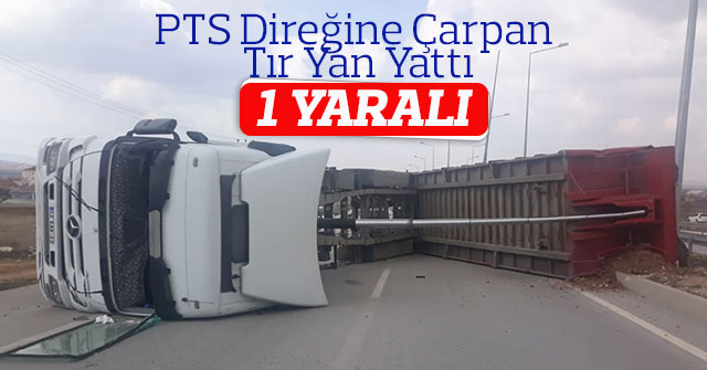 Karaman'da PTS direğine çarpan tır yan yattı: 1 yaralı