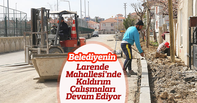 Larende Mahallesi’nde Kaldırım Çalışmaları Sürüyor