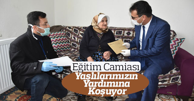 Eğitim Camiası Yaşlılarımızın Yardımına Koşuyor