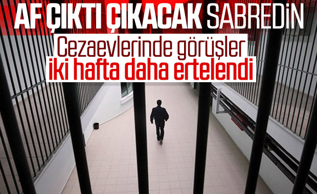 Cezaevlerinde alınan tedbirler iki hafta uzatıldı