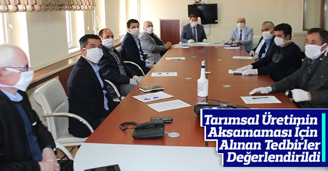 Tarımsal Üretimin  Aksamaması İçin  Alınan Tedbirler Değerlendirdi