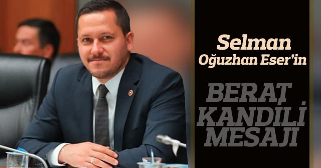 Selman Oğuzhan Eser'in Berat Kandil Mesajı