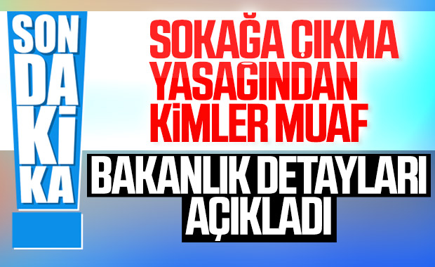 Sokağa çıkma yasağından muaf olanlar