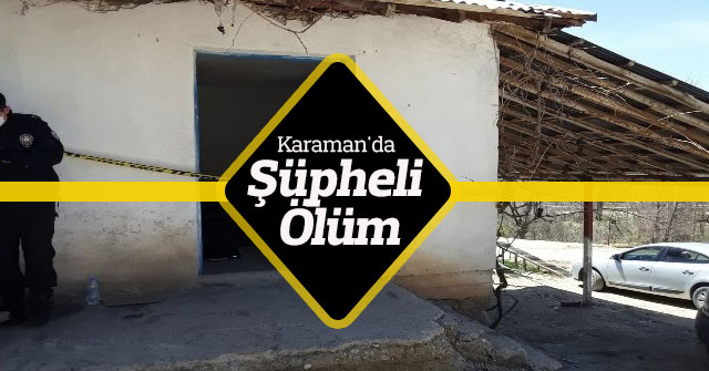 Karaman'da şüpheli ölüm