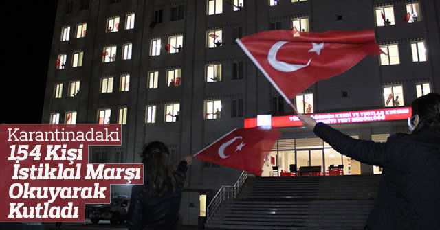 Karantinadaki 154 kişi, pencerelerden İstiklal Marşı'nı okudu