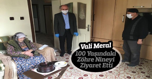 Vali Meral, 100 yaşındaki Zöhre nineyi ziyaret etti