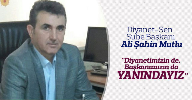 Başkan Mutlu: "Diyanetimizin de, başkanımızın da yanındayız"