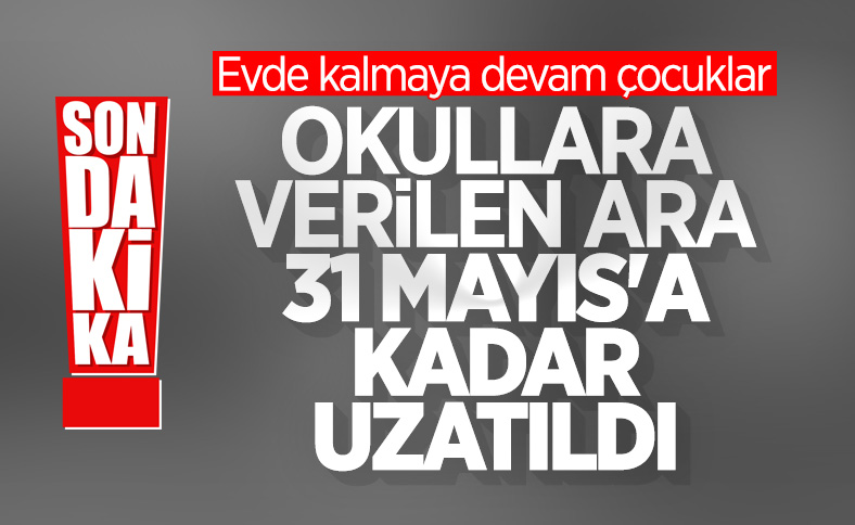 Uzaktan eğitim 31 Mayıs'a kadar devam edecek