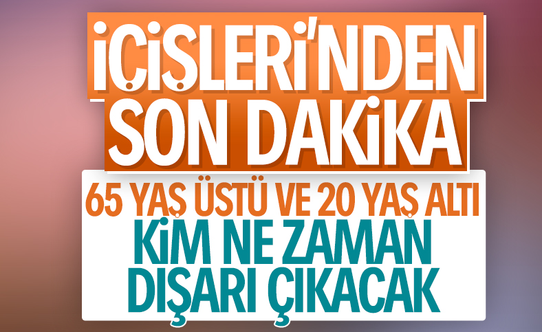 65 yaş üstü ve 20 yaş altı vatandaşlar için yeni genelge