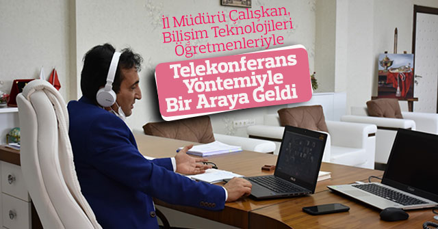 İl Müdürü, Öğretmenlerle Telekonferans ile Bir Araya Geldi