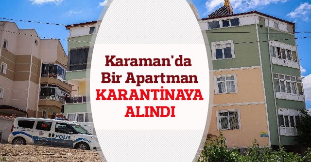 Karaman'da bir apartman karantinaya alındı