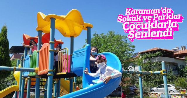 Karaman'da sokak ve parklar çocuklarla şenlendi