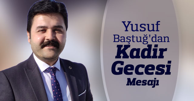 Yusuf Baştuğ'un Kadir Gecesi Mesajı