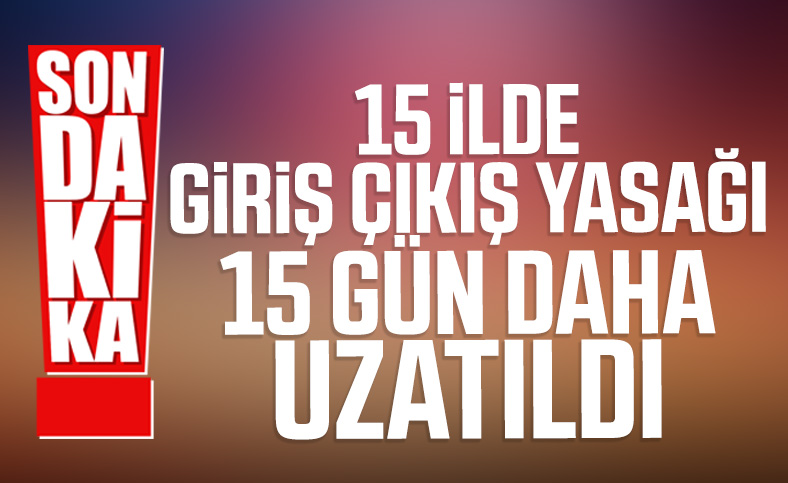 Şehirler arası seyahat kısıtlaması 15 gün daha devam edecek