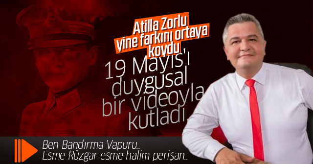 Atilla Zorlu 19 Mayıs'ı duygusal bir video ile kutladı