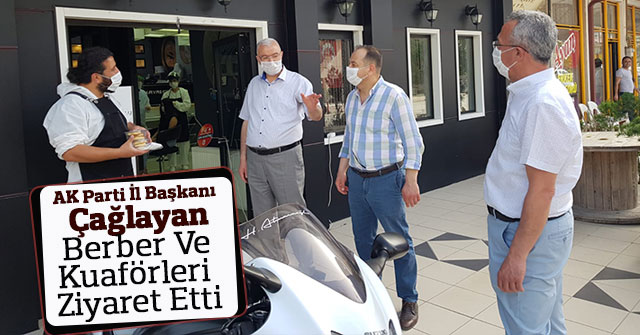 AK Parti İl Başkanı Çağlayan, Berber Ve Kuaförleri Ziyaret Etti