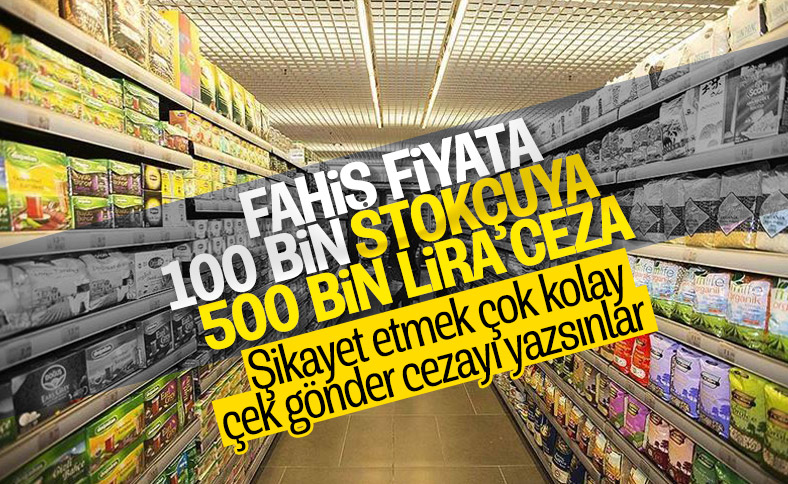 Fahiş fiyat artışı ve stokçuluğa karşı sıkı denetim