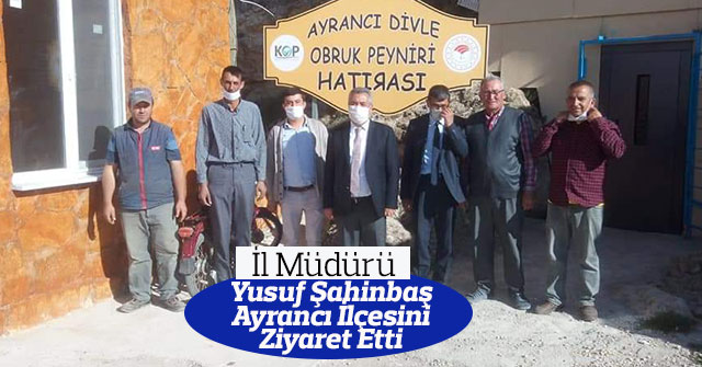 İl Müdürü Yusuf Şahinbaş Ayrancı İlçesini Ziyaret Etti