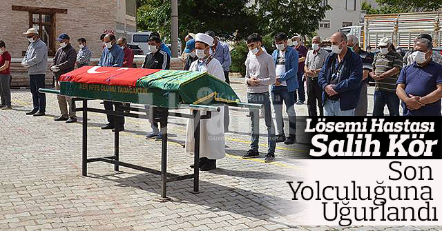 Lösemi Hastası Salih Kör Son Yolculuğuna Uğurlandı