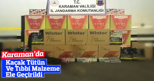 Karaman'da Kaçak Tütün Ve Tıbbi Malzeme Ele Geçirildi