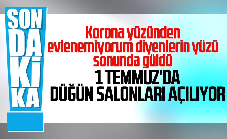 Düğün salonları 1 Temmuz'da açılıyor