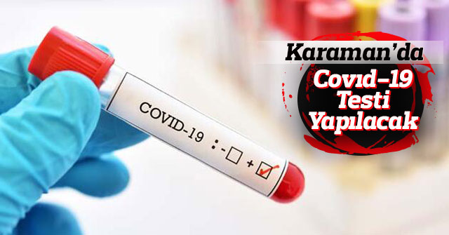 Karaman Genelinde Covıd19 Testi Yapılacak