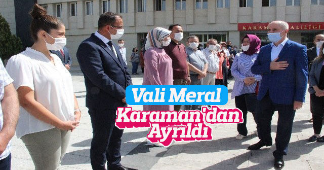 Vali Meral, Karaman'dan ayrıldı