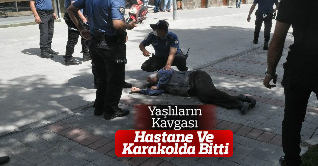 Yaşlı Adamların Kavgası Hastane Ve Karakolda Bitti