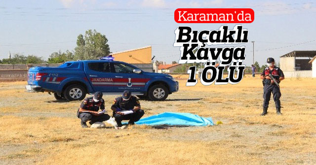 Karaman'da bıçaklı kavga: 1 ölü