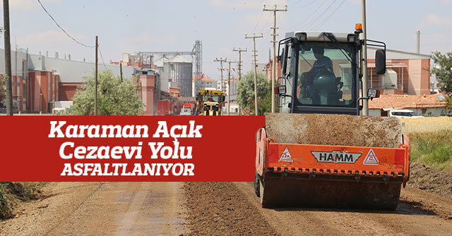 Karaman Açık Cezaevi Yolu Asfaltlanıyor