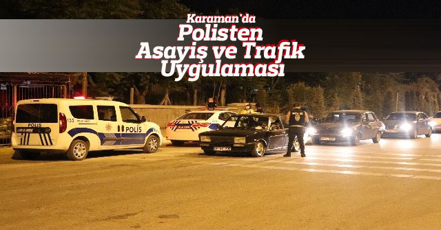 Karaman'da polisten asayiş ve trafik uygulaması