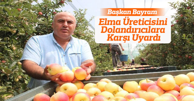 Başkanı Bayram: ”Elmanıza verilen yüksek fiyata asla kanmayın”