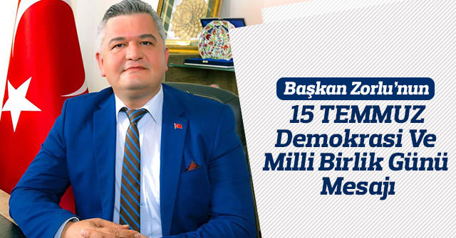 Başkan Zorlu’nun 15 Temmuz Mesajı