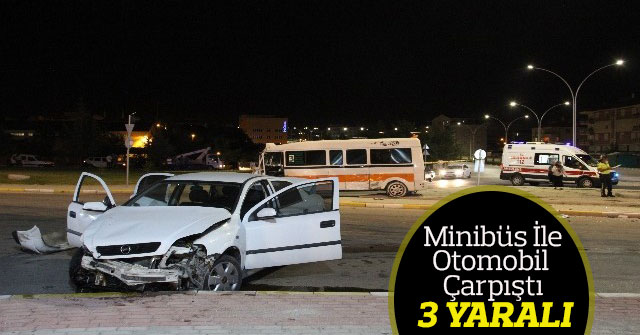 Minibüs İle Otomobil Çarpıştı: 3 Yaralı