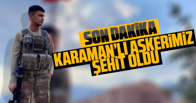 Karamanlı askerimiz şehit oldu