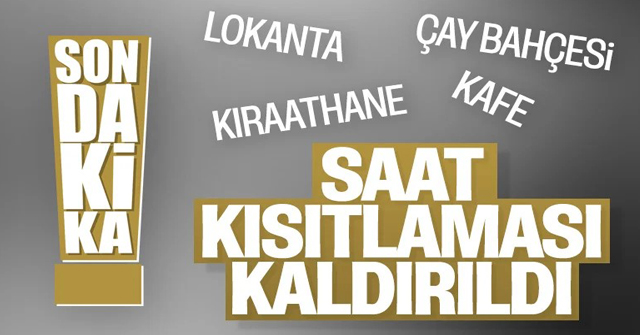 Restoran ve kafelere yönelik saat kısıtlaması kaldırıldı