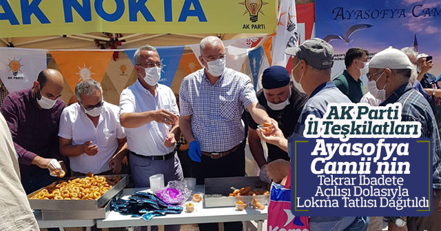 AK Parti,İbadete Açılan Ayasofya Camii İçin  Lokma Tatlısı Dağıttı