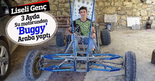 Liseli genç, su motorundan 'buggy' araba yaptı