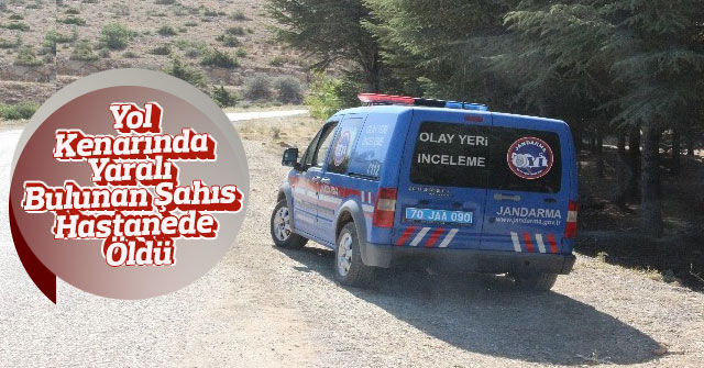 Yol kenarında yaralı bulunan şahıs hastanede öldü