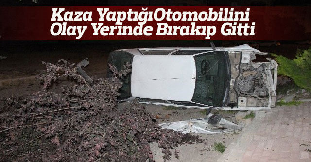 Kaza yaptığı otomobilini olay yerinde bırakıp gitti