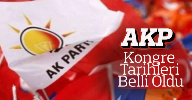AK Parti Kongre  Tarihleri  Belli Oldu
