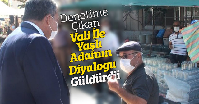 Vali ile yaşlı adamın diyalogu güldürdü