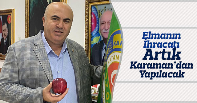 Elmamız artık Karaman’dan ihracat yapılacak.