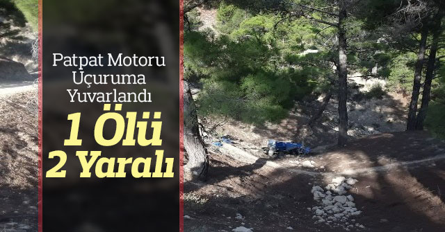 Patpat motoru uçuruma yuvarlandı: 1 ölü, 2 yaralı